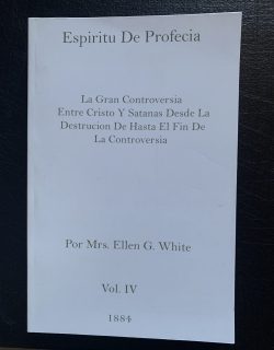 Espiritu De Profecia. La Gran Controversia Entre Cristo Y Satanas
Desde La Destrucion De Hasta El Fin De La Controversia. Por Mrs. Ellen
G. White. Vol. 4. 1884