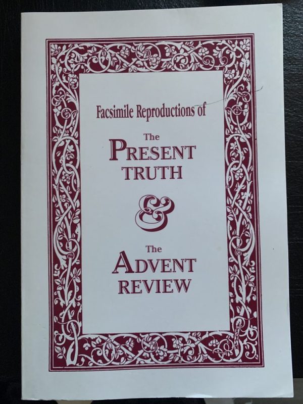 Facsimile Reproductions of The Present Truth and The Advent Review.
Original Book