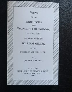 VIEWS OF THE PROPHECIES AND PROPHETIC CHRONOLOGY, SELECTED FROM
MANUSCRIPTS OF WILLIAM MILLER WITH A MEMOOIR OF HIS LIFE