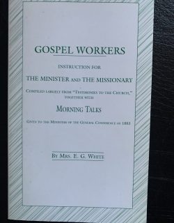 EVIDENCE FROM SCRIPTURE AND HISTORY OF THE SECOND COMING OF
CHRIST, GOSPEL WORKERS INSTRUCTION FOR THE MINISTER AND THE MISSIONARY
1842.