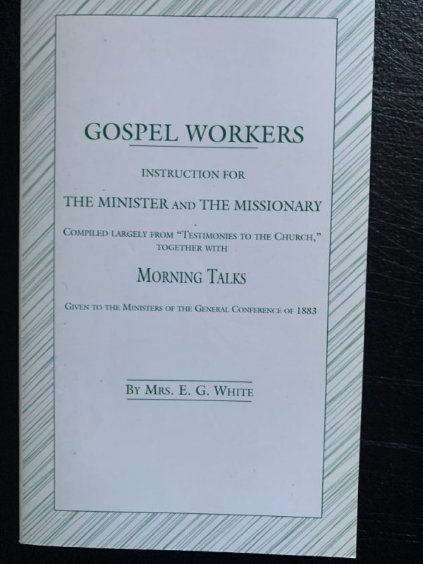 EVIDENCE FROM SCRIPTURE AND HISTORY OF THE SECOND COMING OF
CHRIST, GOSPEL WORKERS INSTRUCTION FOR THE MINISTER AND THE MISSIONARY
1842.